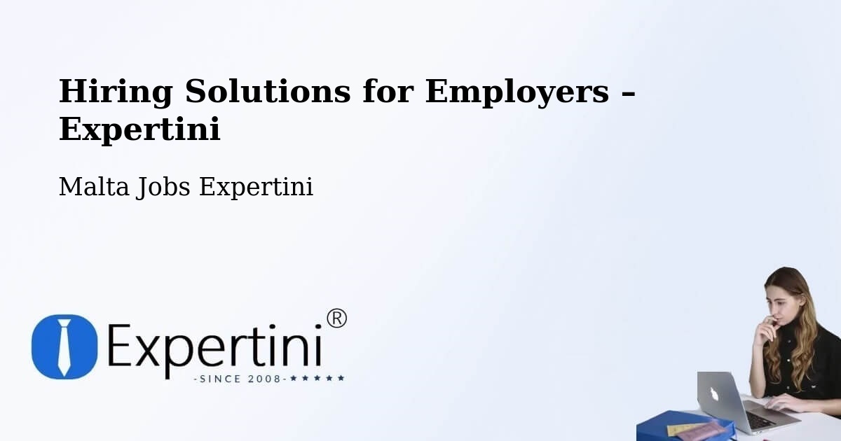 Hiring Solutions for Employers in Valletta - Valletta, Malta Jobs Expertini